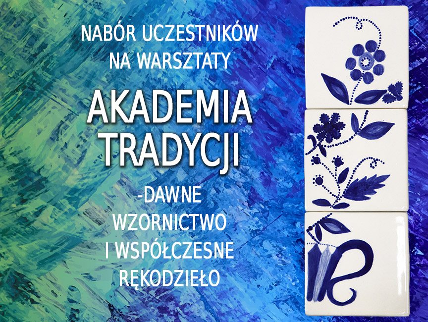 Akademia tradycji - dawne wzornictwo i współczesne rękodzieło