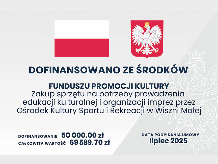 Projekt -zakup sprzętu na potrzeby prowadzenia edukacji kulturalnej i organizacji imprez przez Ośrodek Kultury Sportu i Rekreacji w Wiszni Małej