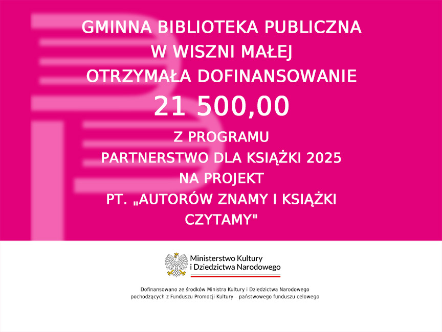Projekt Gminnej Biblioteki Publicznej w Wiszni Małej pt. „Autorów Znamy i Książki Czytamy” otrzymał dofinansowanie