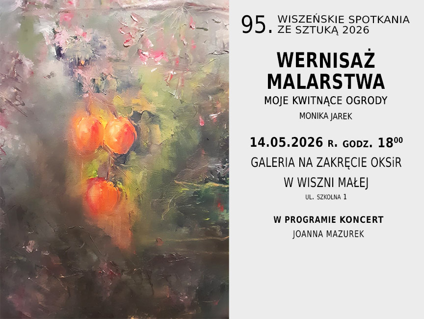 Wernisaż malarstwa pt. "Moje Kwitnące Ogrody" - Monika Jarek w ramach 95. Wiszeńskich Spotkań ze Sztuką 2026